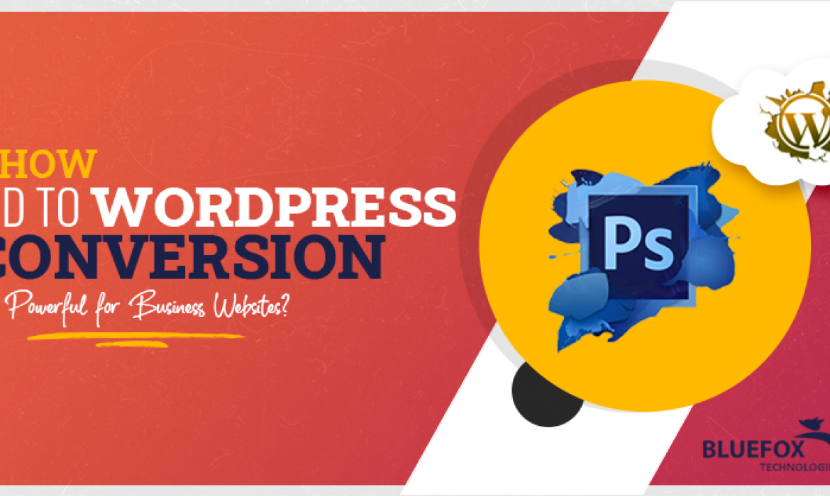 How PSD to WordPress Conversion is Powerful for Business Websites?