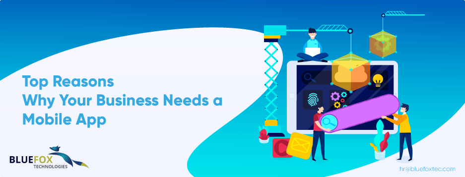 Top reasons why your business should have a mobile app - Blufoxtech