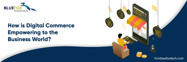 How is Digital Commerce Empowering to the Business World? - Blufoxtech